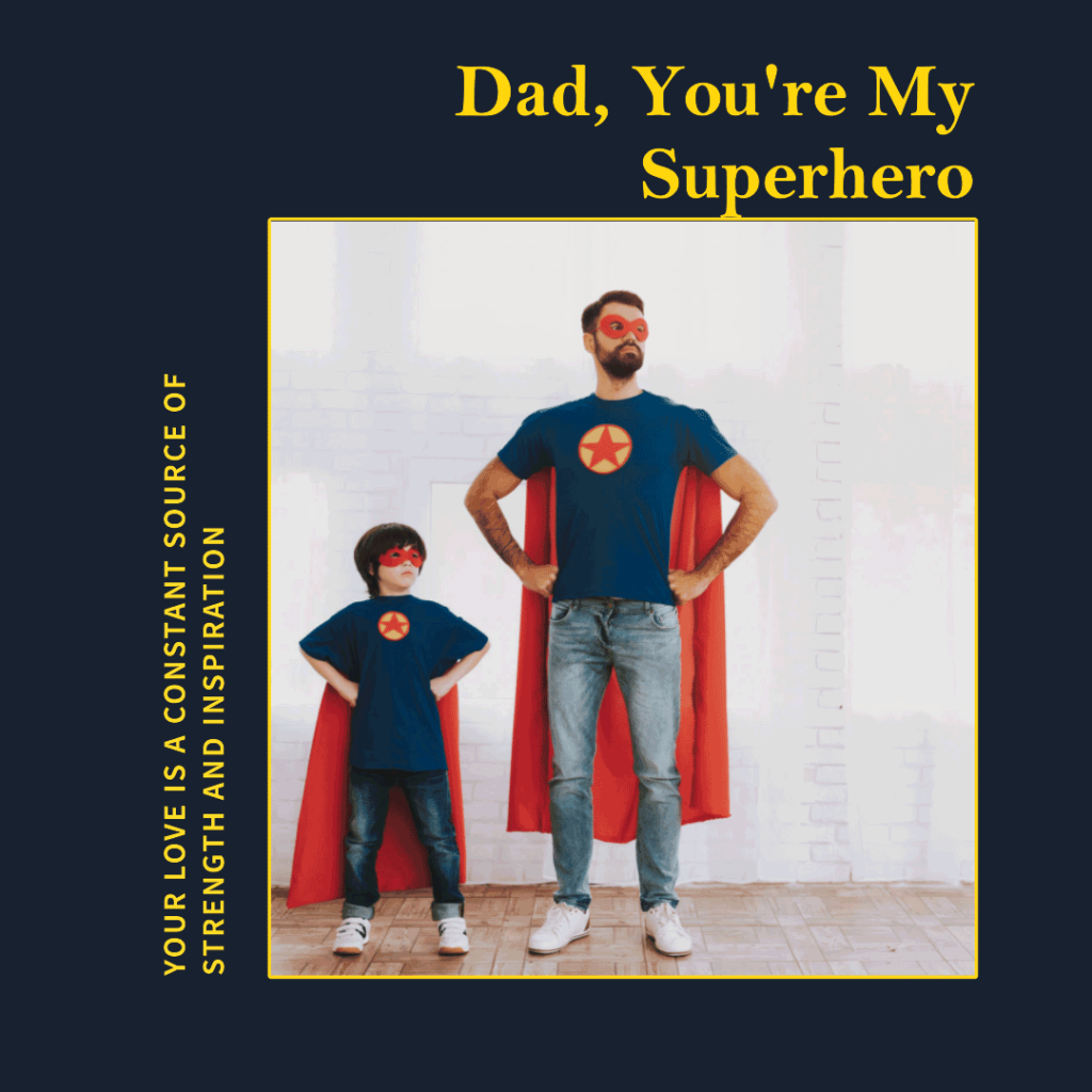 Dad, your love is a constant source of strength and inspiration. Thank you for being my superhero.